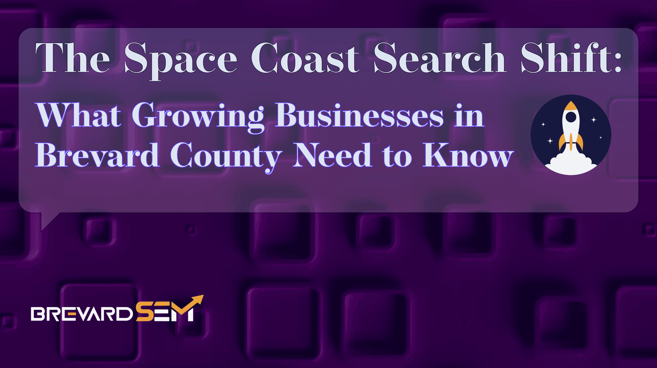 The Space Coast Search Shift: What Growing Businesses in Brevard County Need to Know About Digital Marketing in 2026