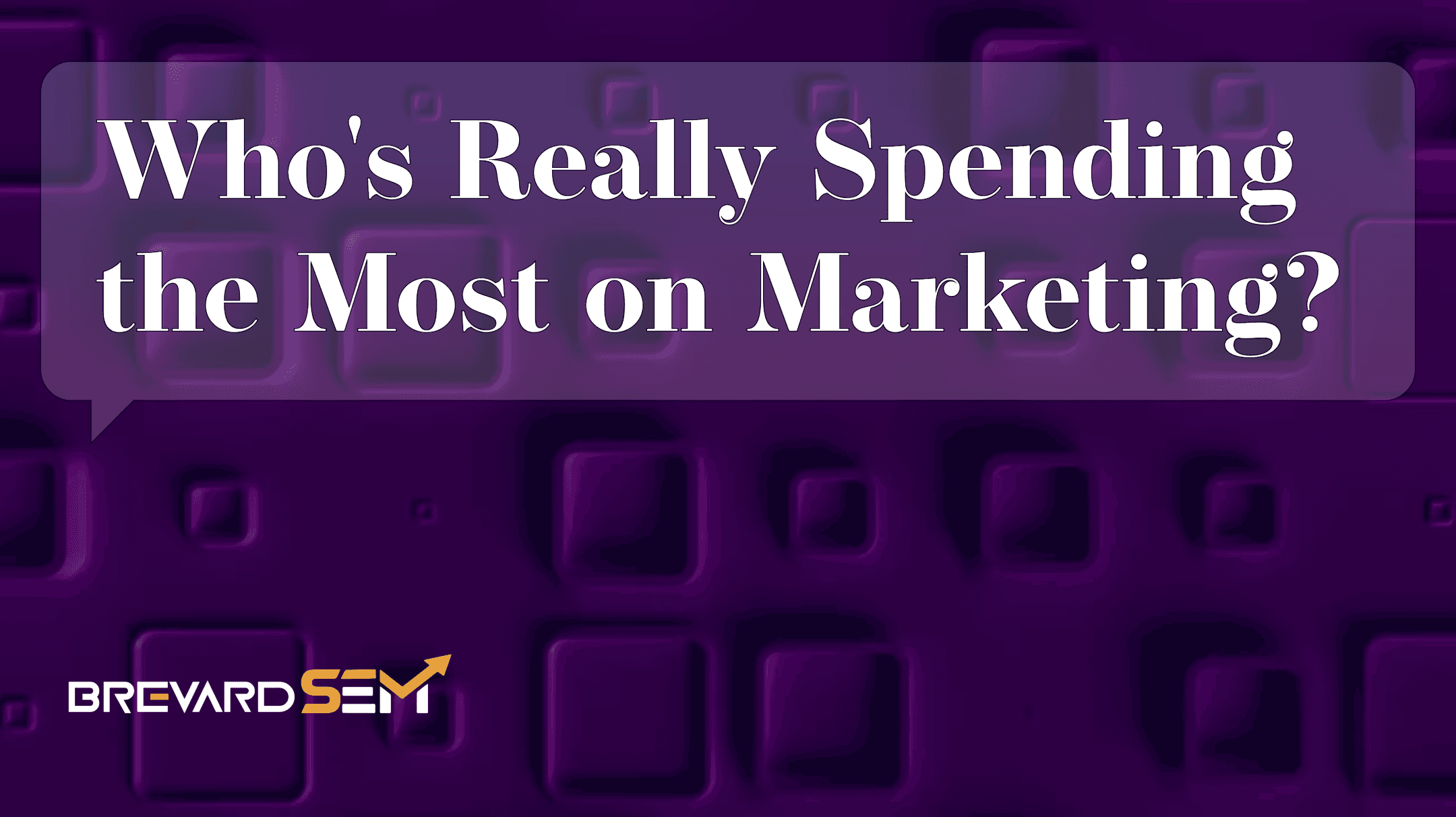 Who’s Really Spending the Most on Marketing in Brevard County?
